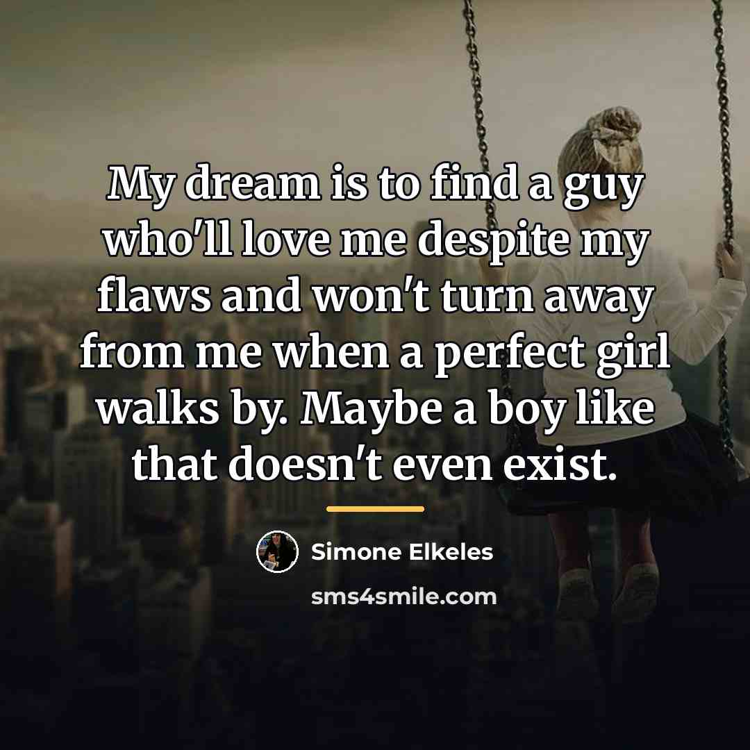 “My dream is to find a guy who'll love me…” quote by Simone Elkeles