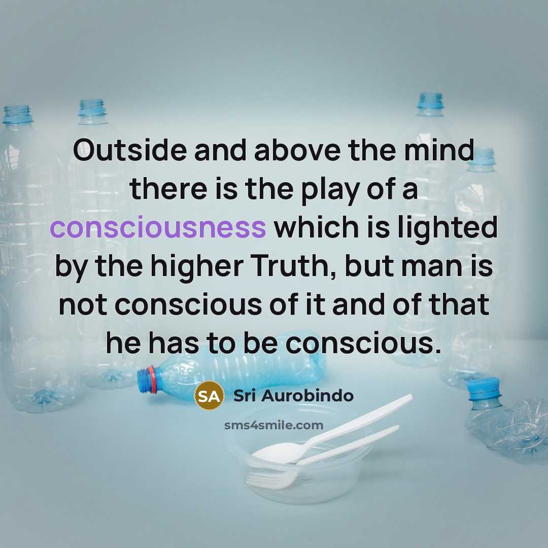 “Outside and above the mind there is the play of…” quote by Sri Aurobindo
