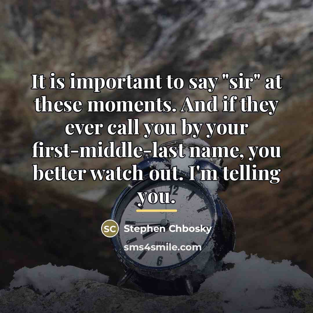 “It is important to say "sir" at these moments. And…” quote by Stephen Chbosky
