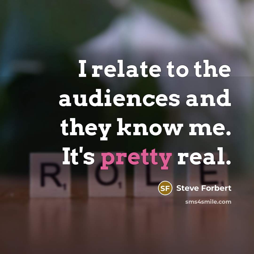 “I relate to the audiences and they know me. It's…” quote by Steve Forbert
