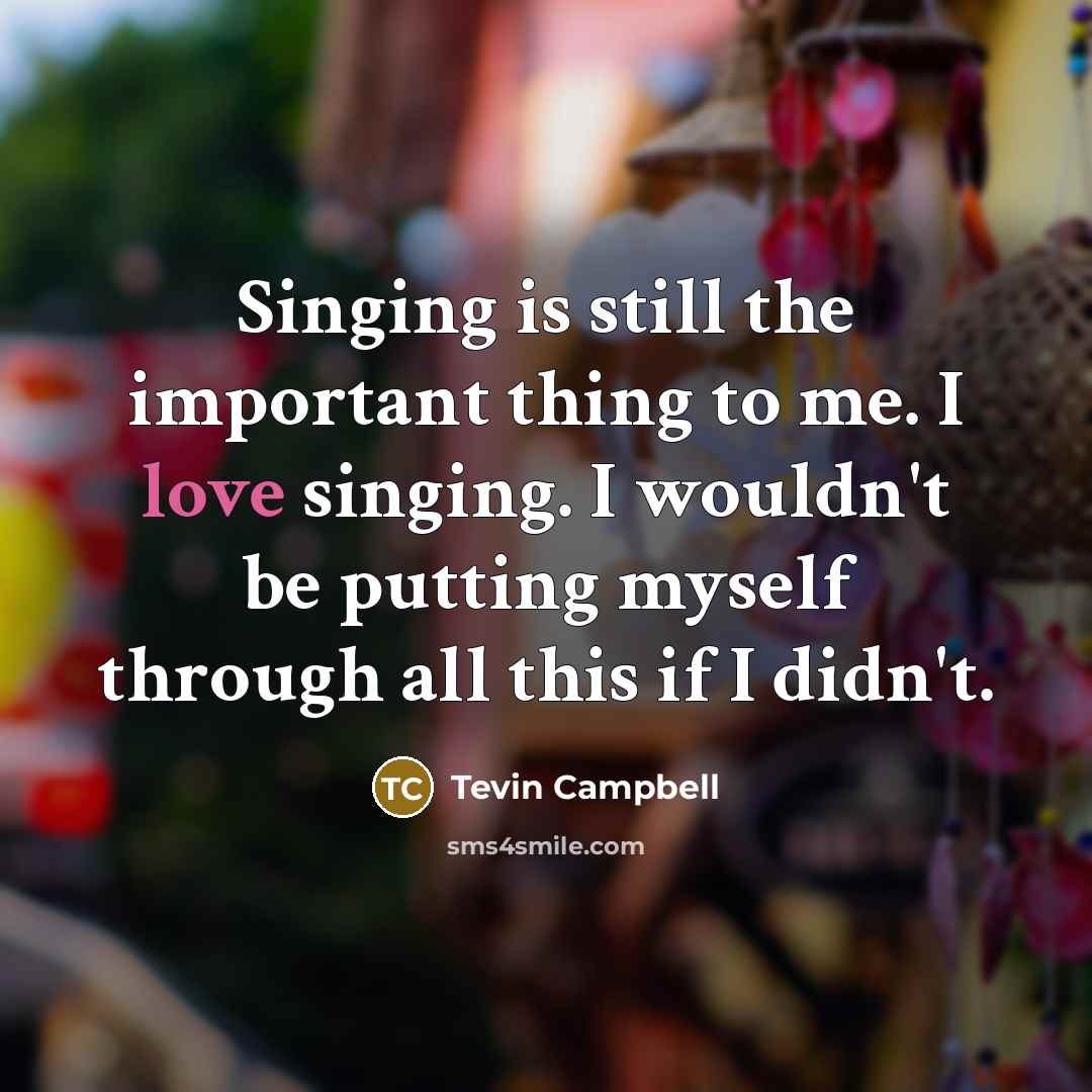“Singing is still the important thing to me. I love…” quote by Tevin Campbell