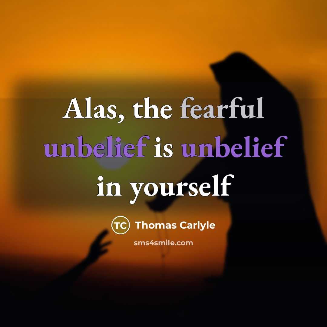 “Alas, the fearful unbelief is unbelief in yourself…” quote by Thomas Carlyle
