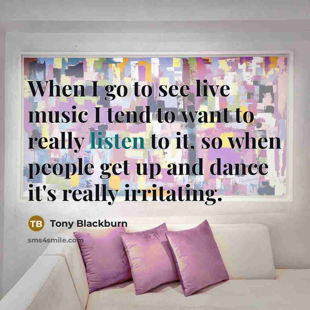 “When I go to see live music I tend to…” quote by Tony Blackburn