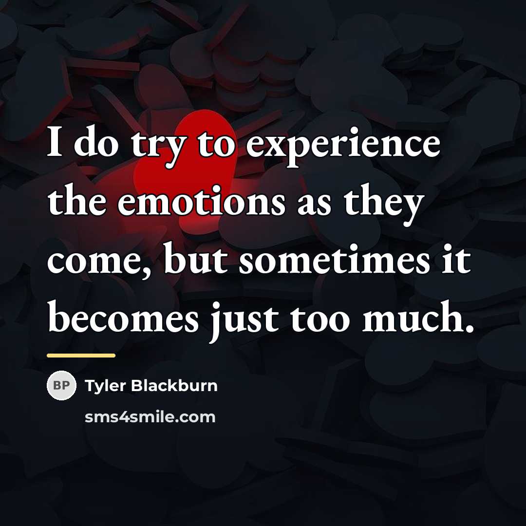 “I do try to experience the emotions as they come,…” quote by Tyler Blackburn