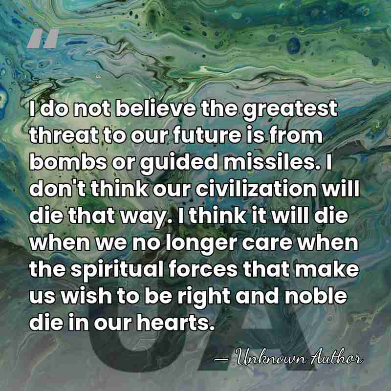 I do not believe the greatest threat to our future is from&hellip; - Laurence McKinley Gould