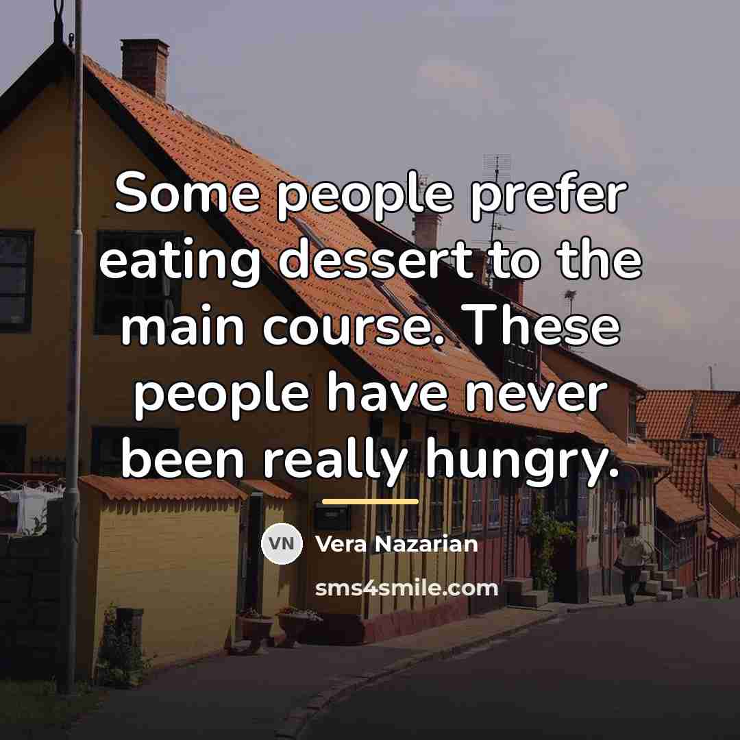 “Some people prefer eating dessert to the main course. These…” quote by Vera Nazarian