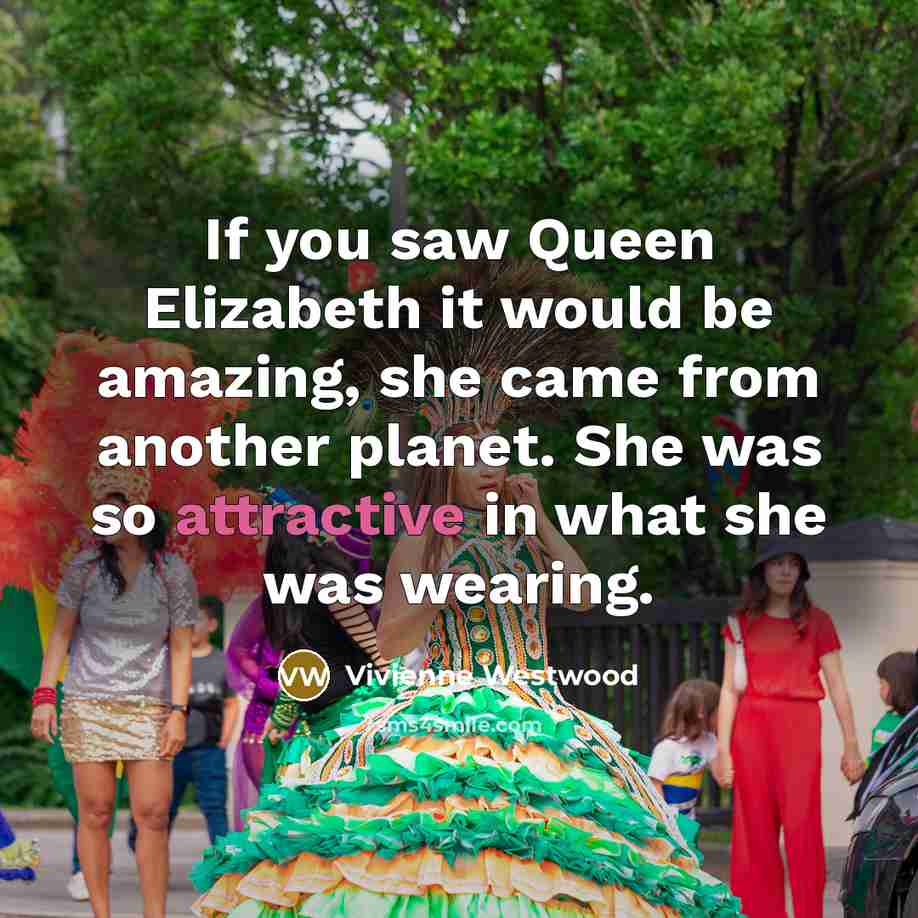 “If you saw Queen Elizabeth it would be amazing, she…” quote by Vivienne Westwood