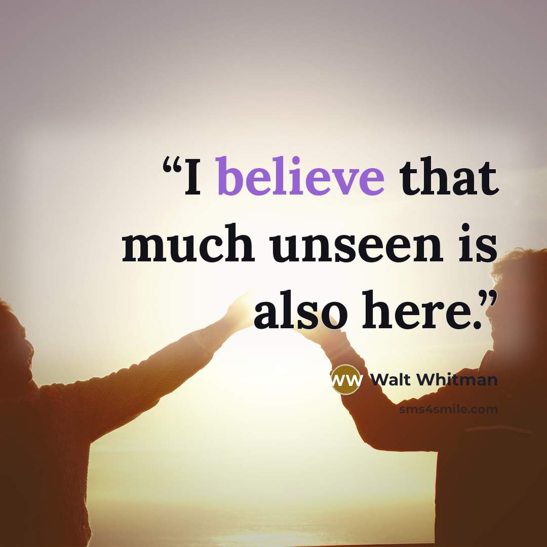 “I believe that much unseen is also here.” quote by Walt Whitman