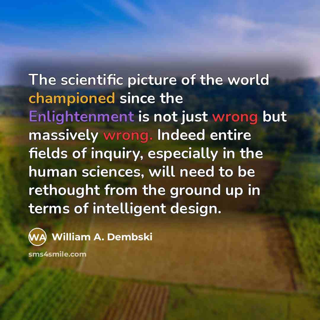 “The scientific picture of the world championed since the Enlightenment…” quote by William A. Dembski