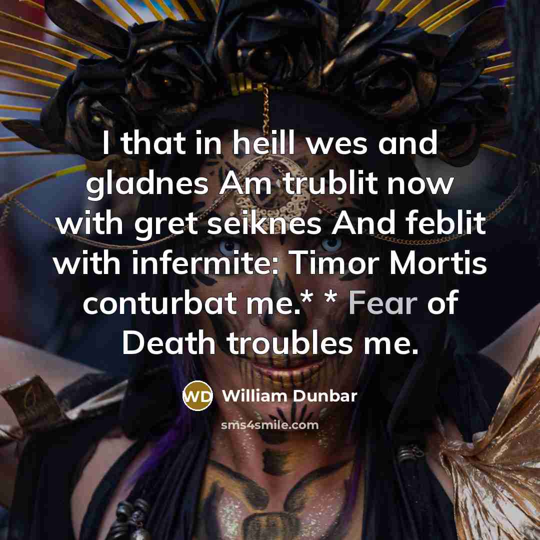 “I that in heill wes and gladnes Am trublit now…” quote by William Dunbar