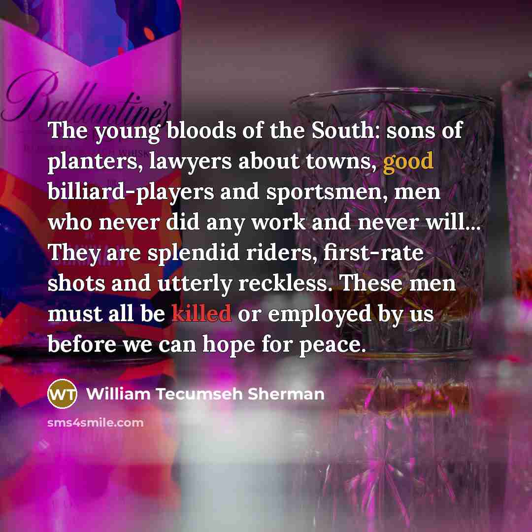 “The young bloods of the South: sons of planters, lawyers…” quote by William Tecumseh Sherman