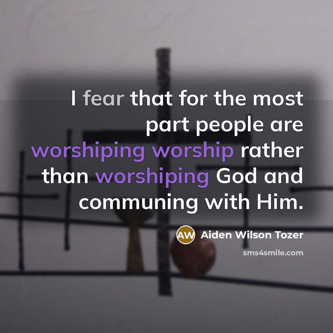 “I fear that for the most part people are worshiping…” quote by Aiden Wilson Tozer