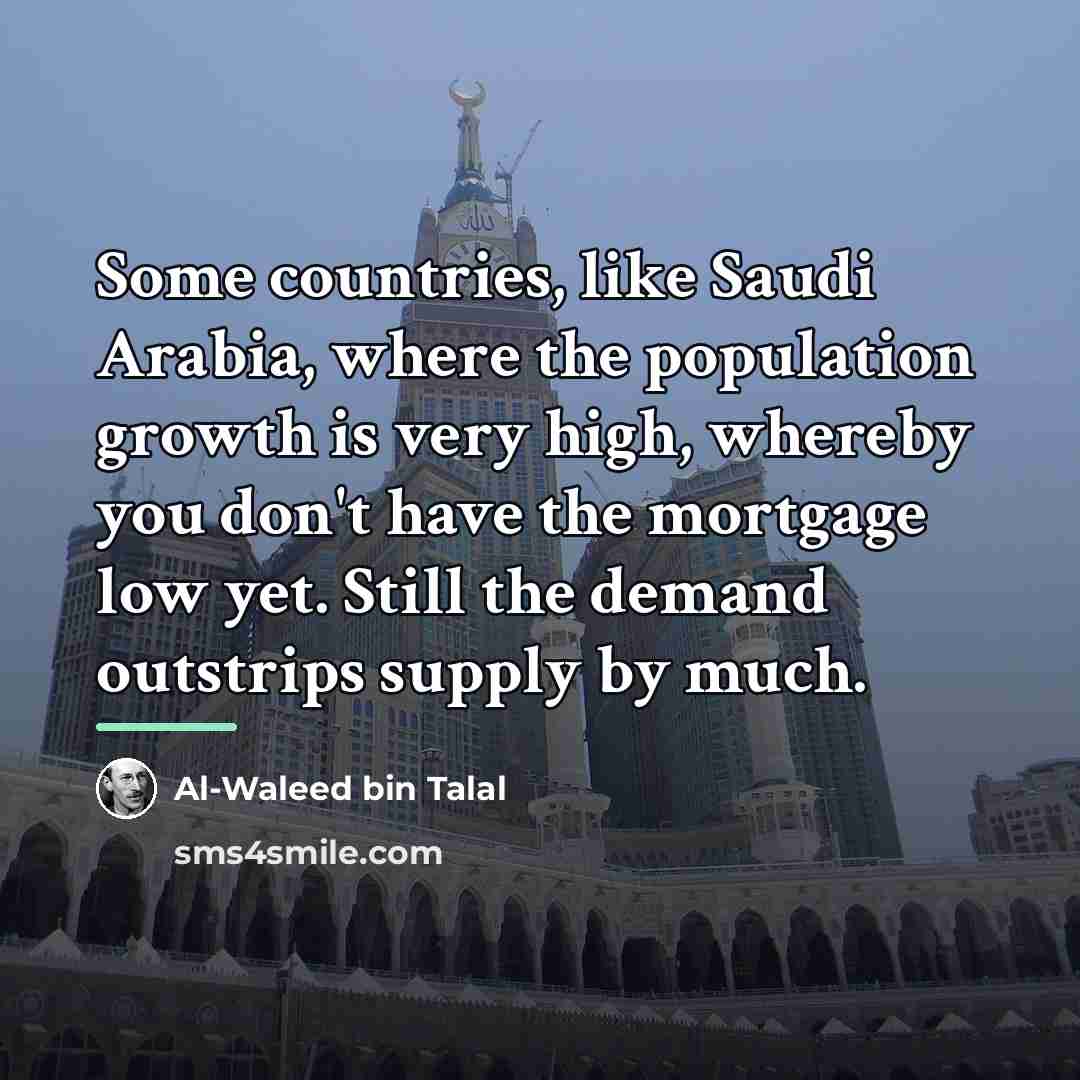“Some countries, like Saudi Arabia, where the population growth is…” quote by Al-Waleed bin Talal