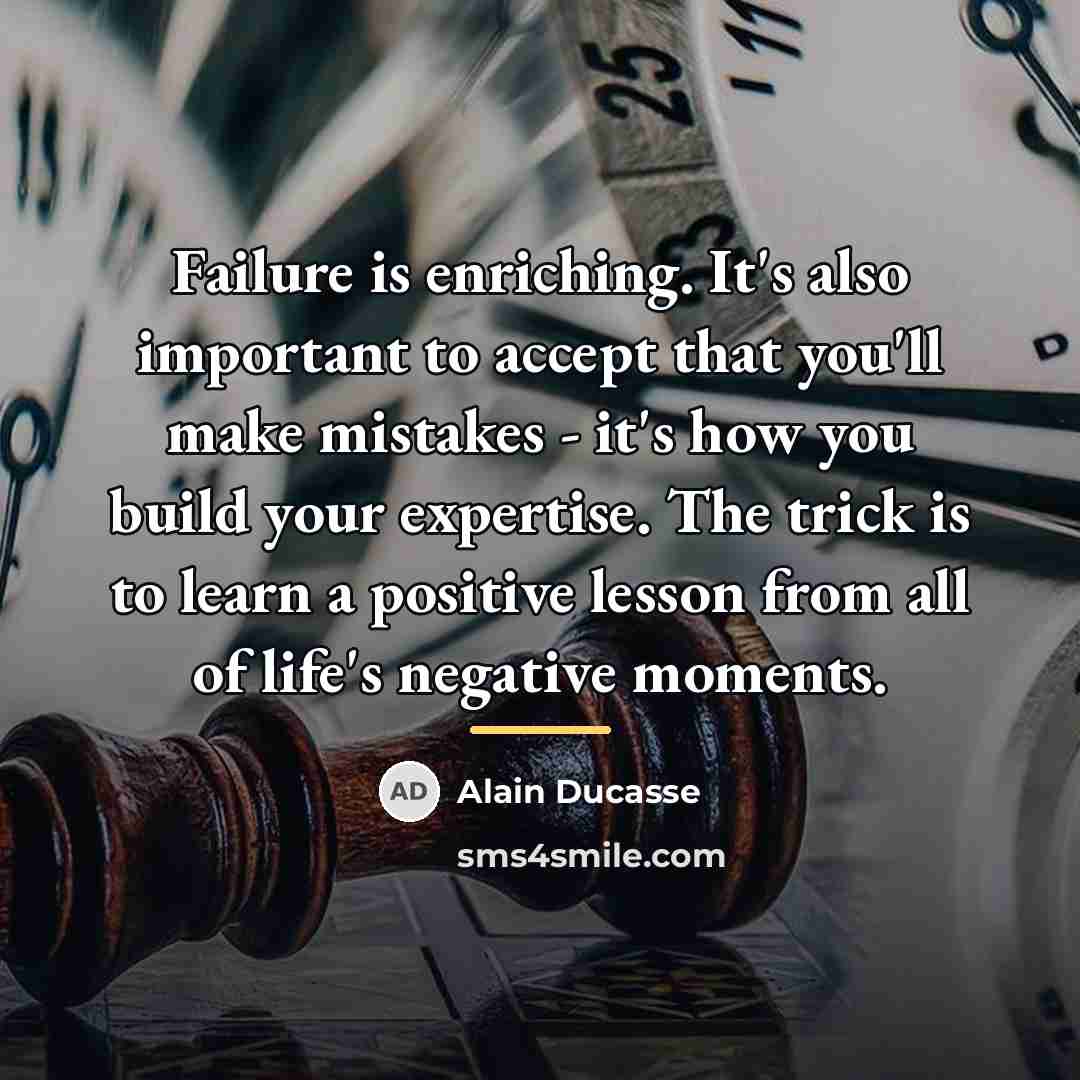 “Failure is enriching. It's also important to accept that you'll…” quote by Alain Ducasse