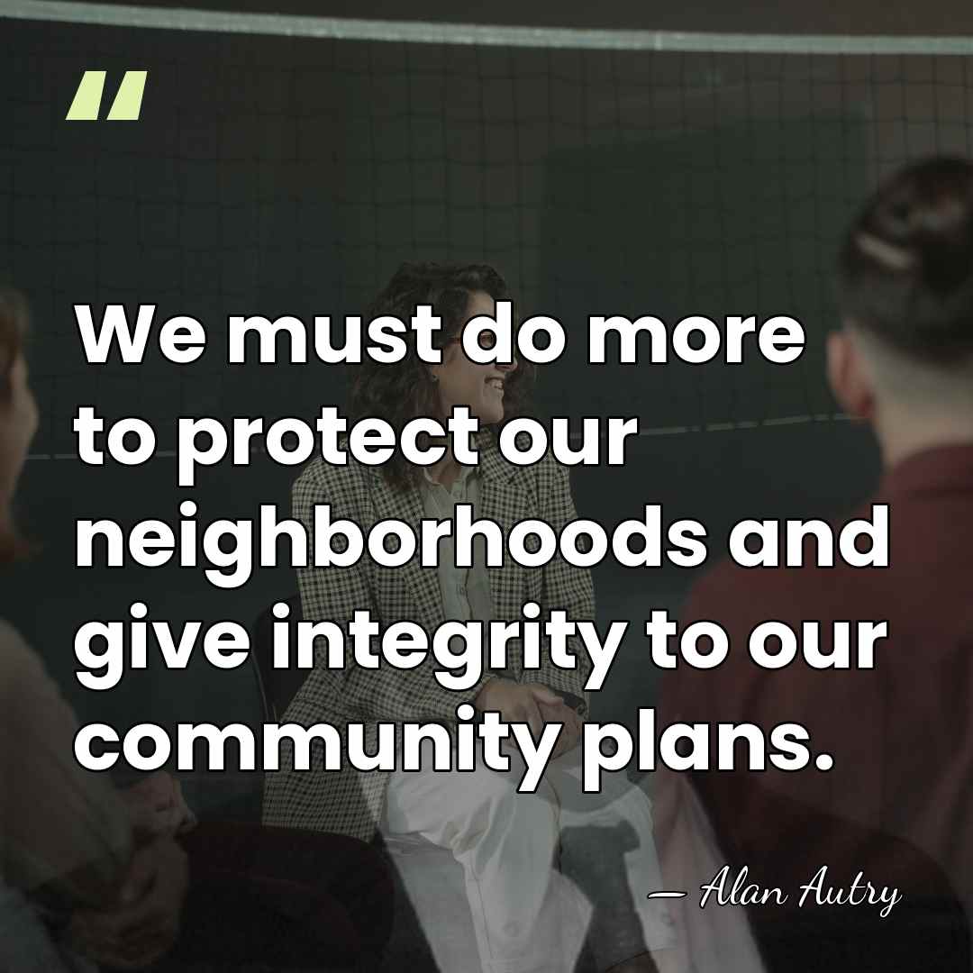We must do more to protect our neighborhoods and give integrity to&hellip; - Alan Autry