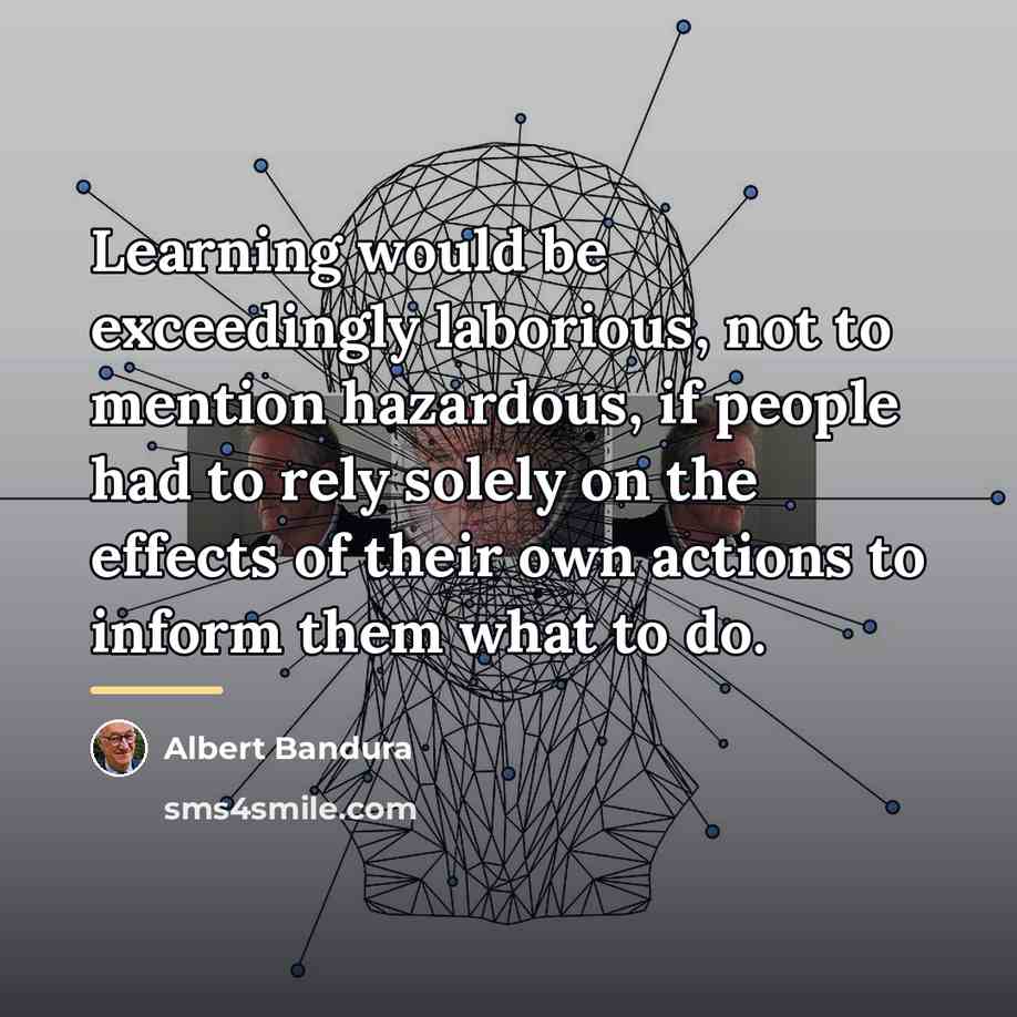 “Learning would be exceedingly laborious, not to mention hazardous, if…” quote by Albert Bandura
