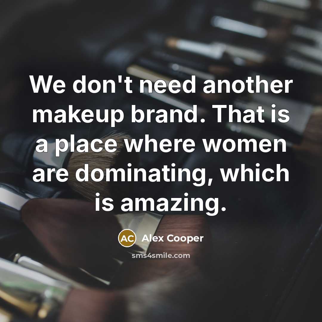 “We don't need another makeup brand. That is a place…” quote by Alex Cooper