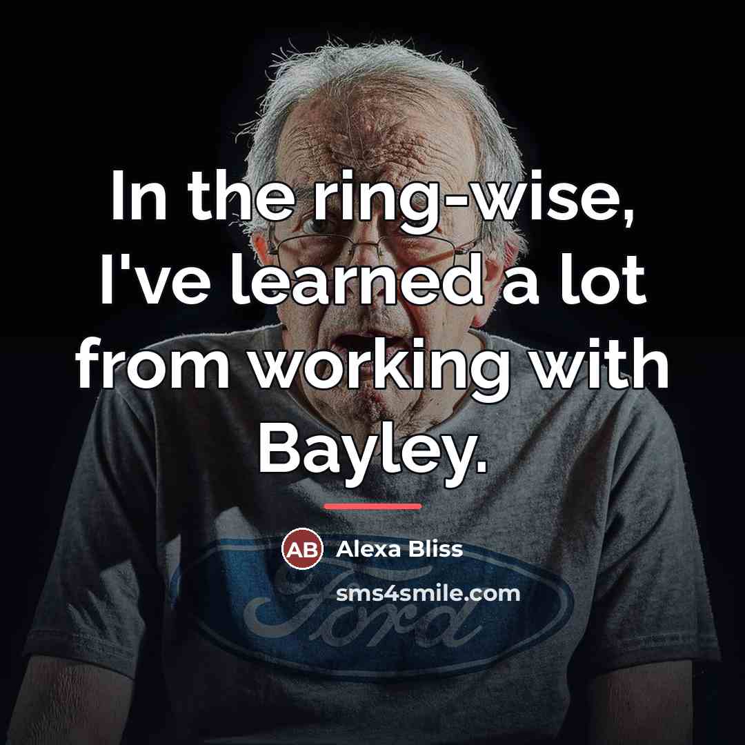 “In the ring-wise, I've learned a lot from working with…” quote by Alexa Bliss