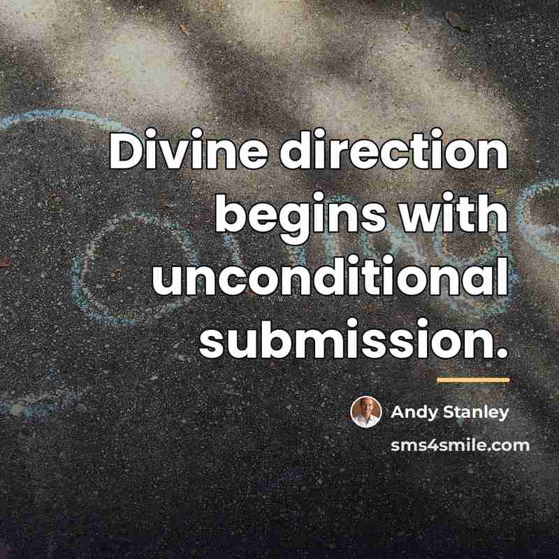 “Divine direction begins with unconditional submission.…” quote by Andy Stanley