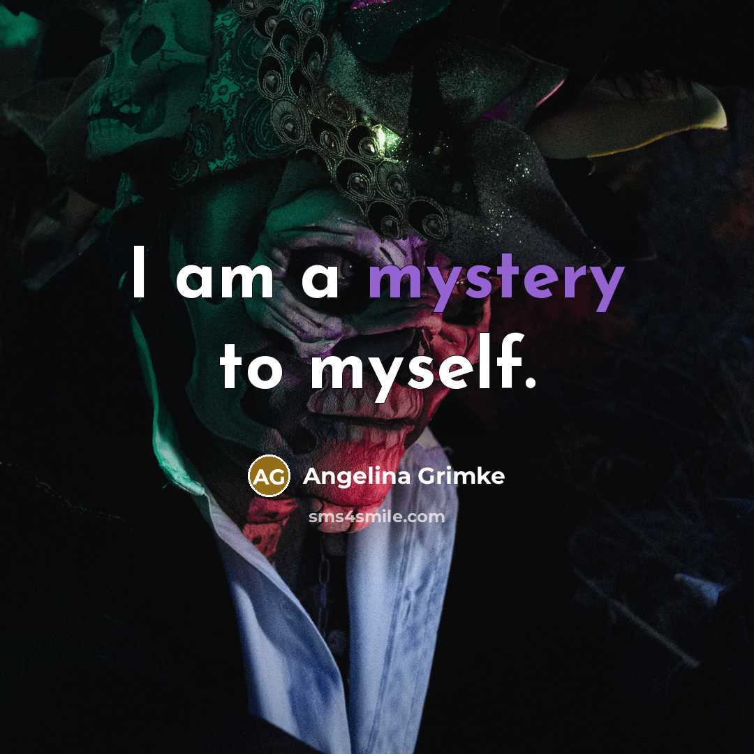 “I am a mystery to myself.…” quote by Angelina Grimke
