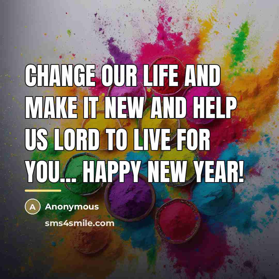 “Change our life and make it new and help us…” quote by Anonymous