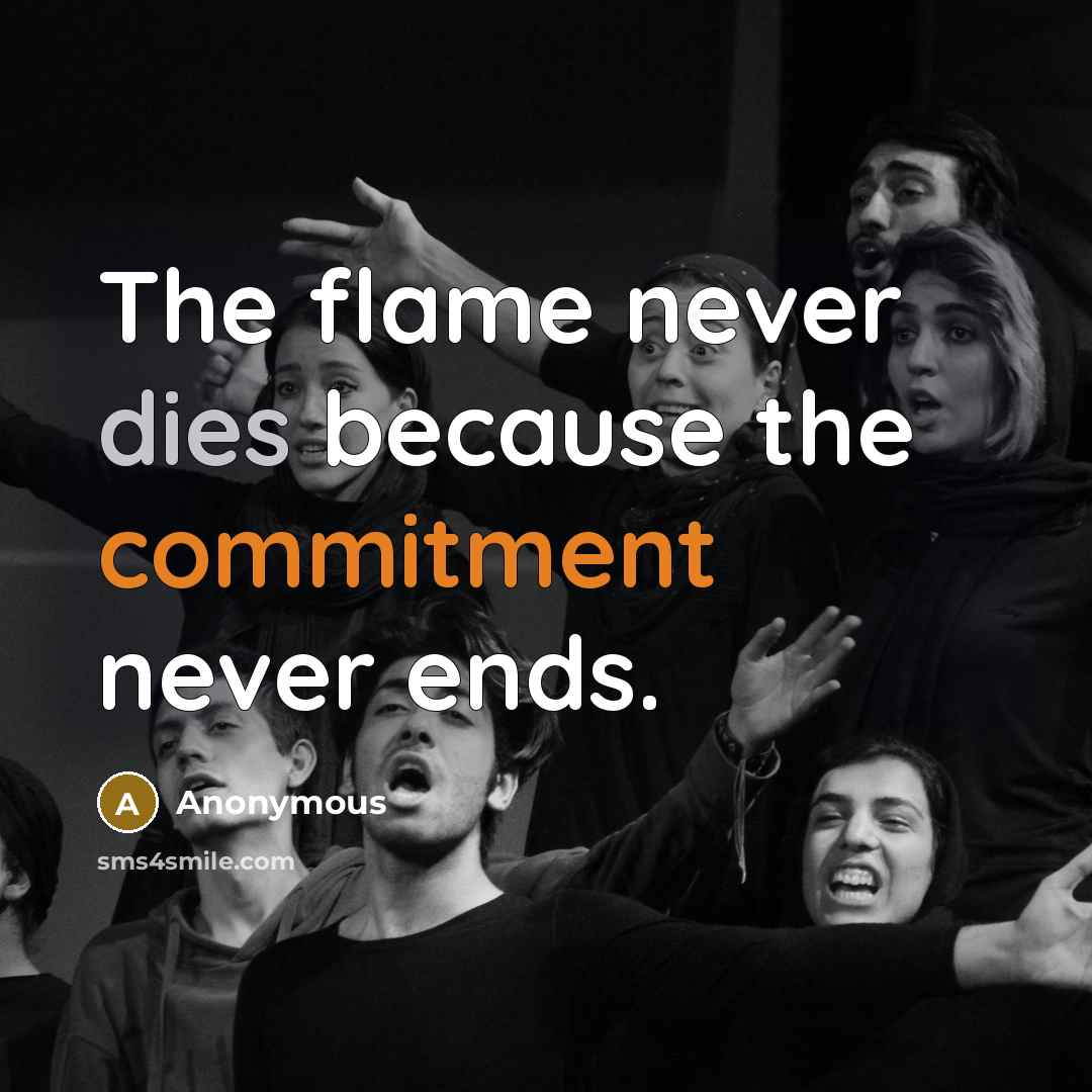 “The flame never dies because the commitment never ends.” quote by Anonymous