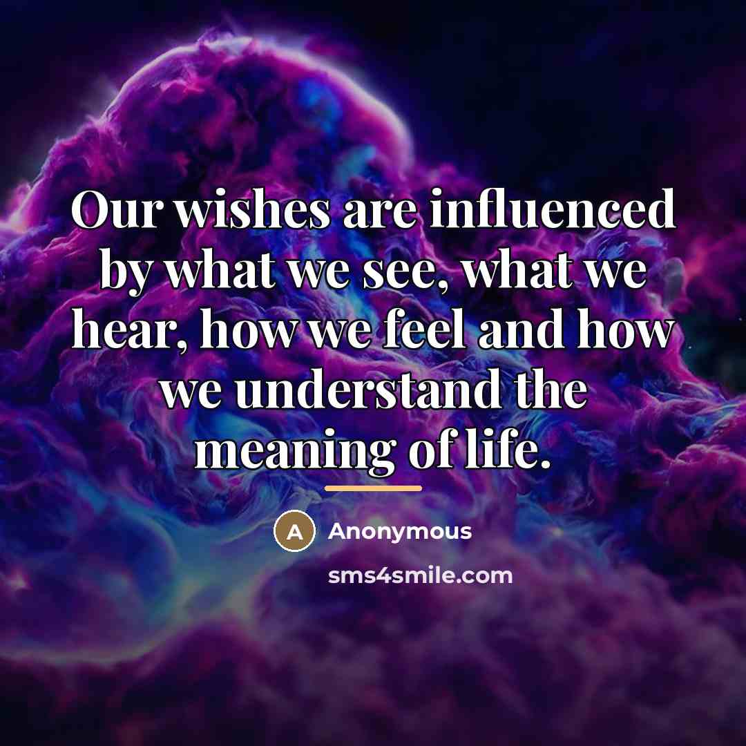 “Our wishes are influenced by what we see, what we…” quote by Anonymous