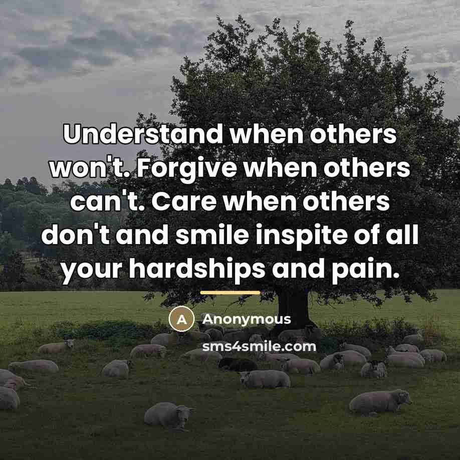 “Understand when others won't. Forgive when others can't. Care when…” quote by Anonymous