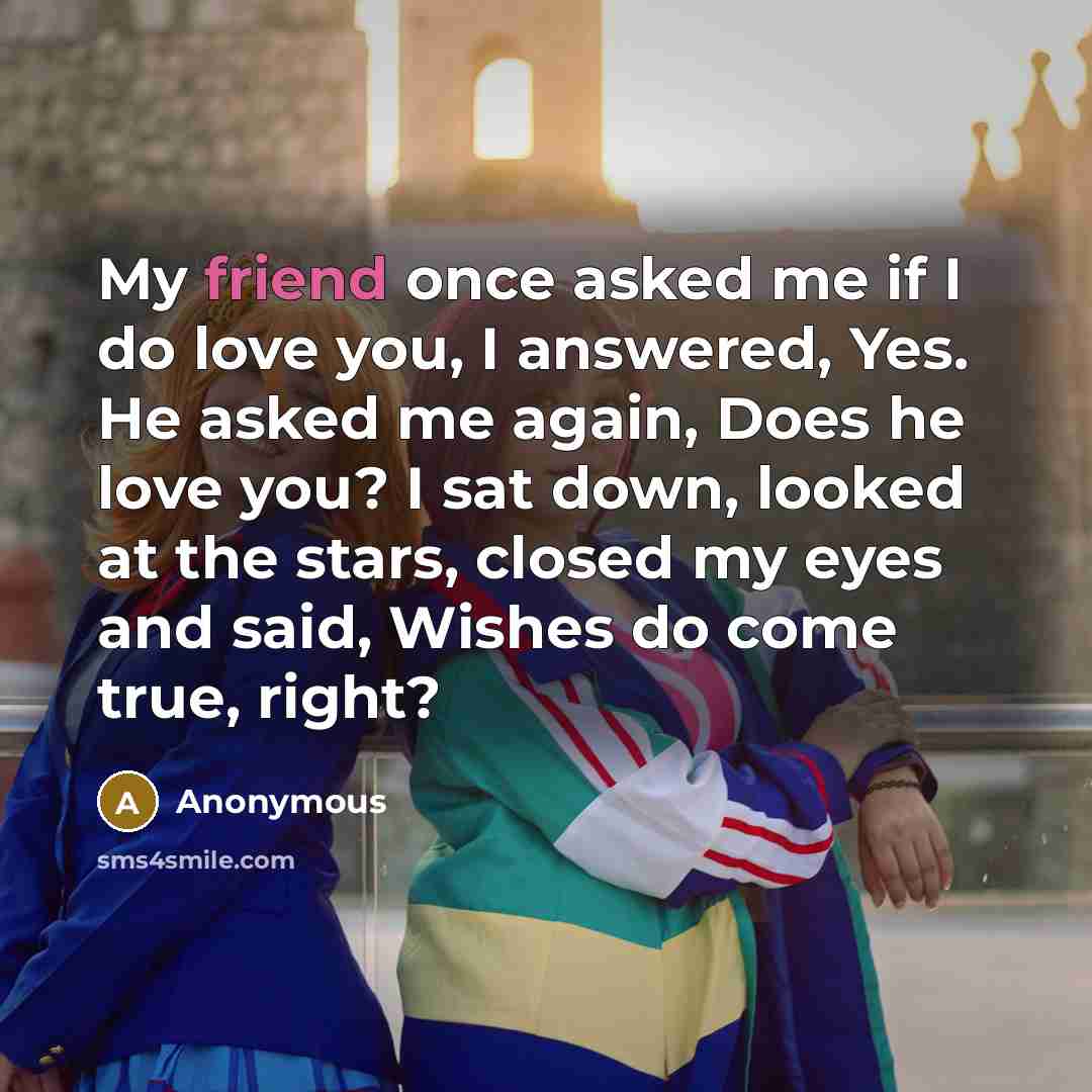 “My friend once asked me if I do love you,…” quote by Anonymous
