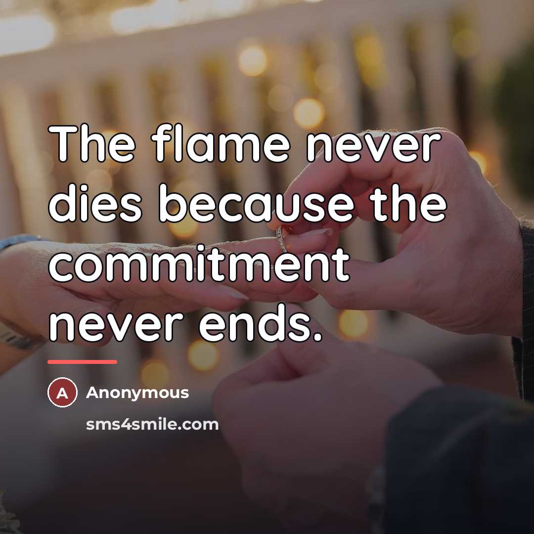 “The flame never dies because the commitment never ends.…” quote by Anonymous