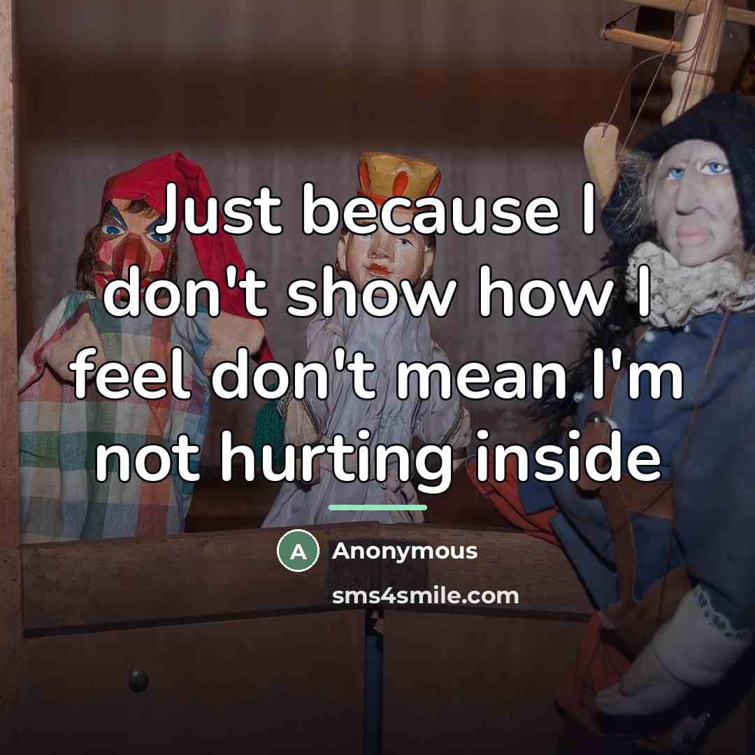 “Just because I don't show how I feel don't mean…” quote by Anonymous