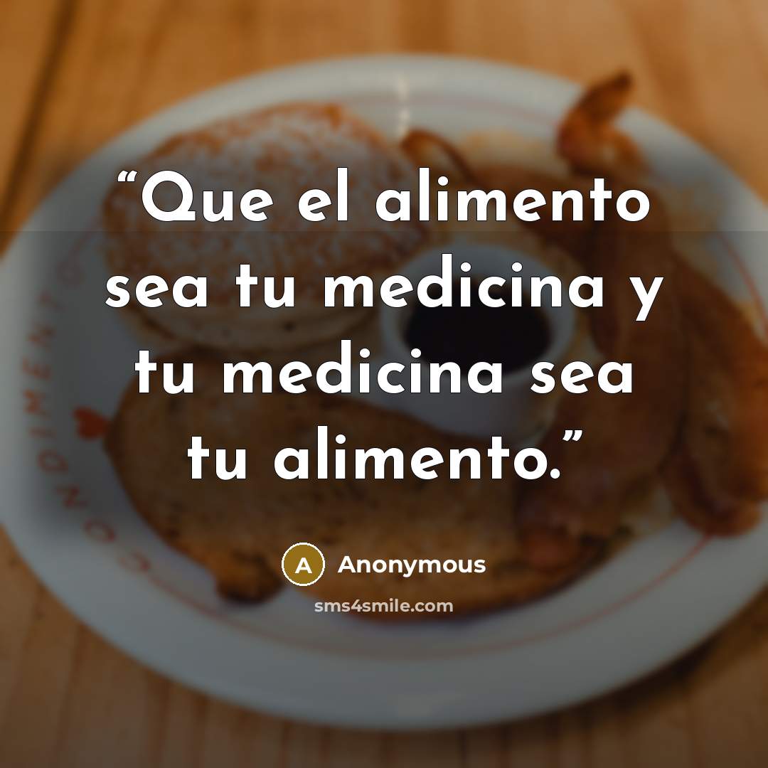 “Que el alimento sea tu medicina y tu medicina sea tu alimento.” quote by Anonymous