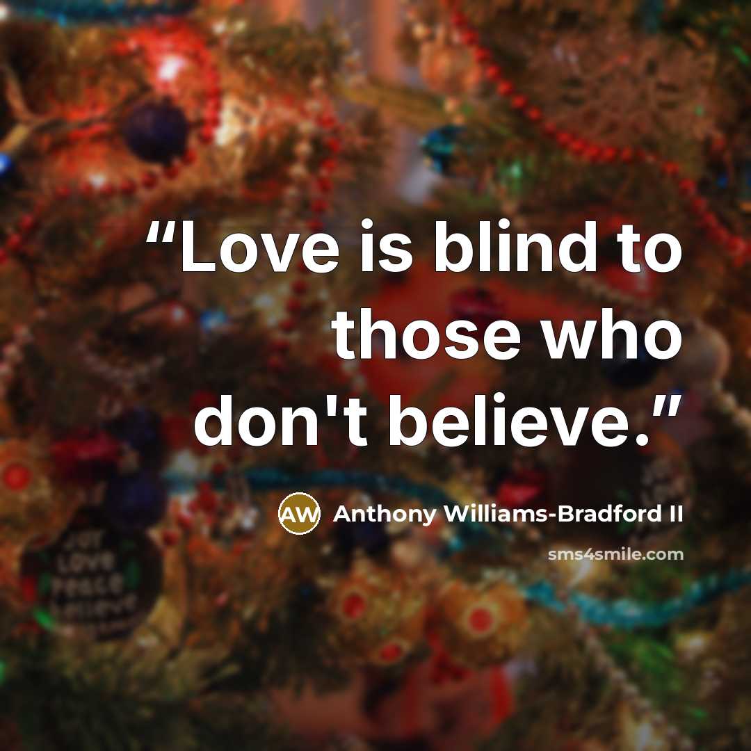 “Love is blind to those who don't believe.” quote by Anthony Williams-Bradford II