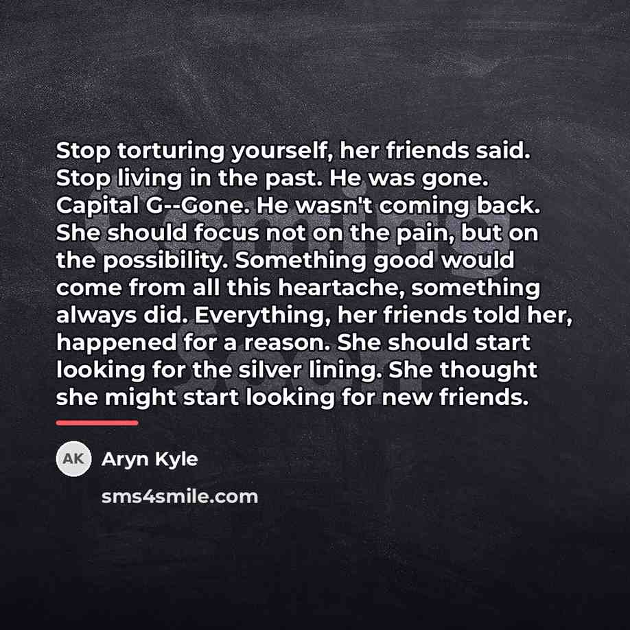 “Stop torturing yourself, her friends said. Stop living in the…” quote by Aryn Kyle