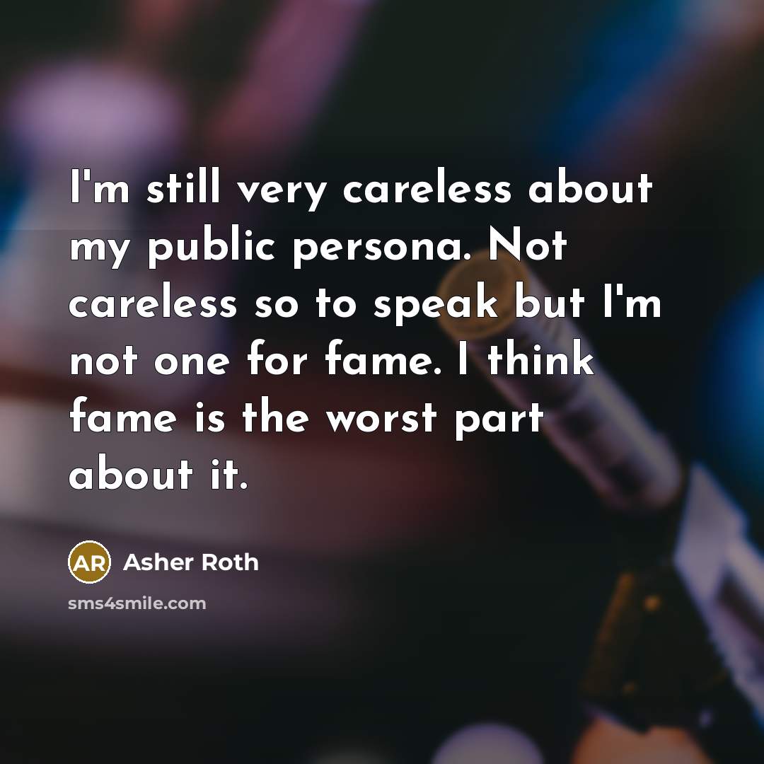 “I'm still very careless about my public persona. Not careless…” quote by Asher Roth