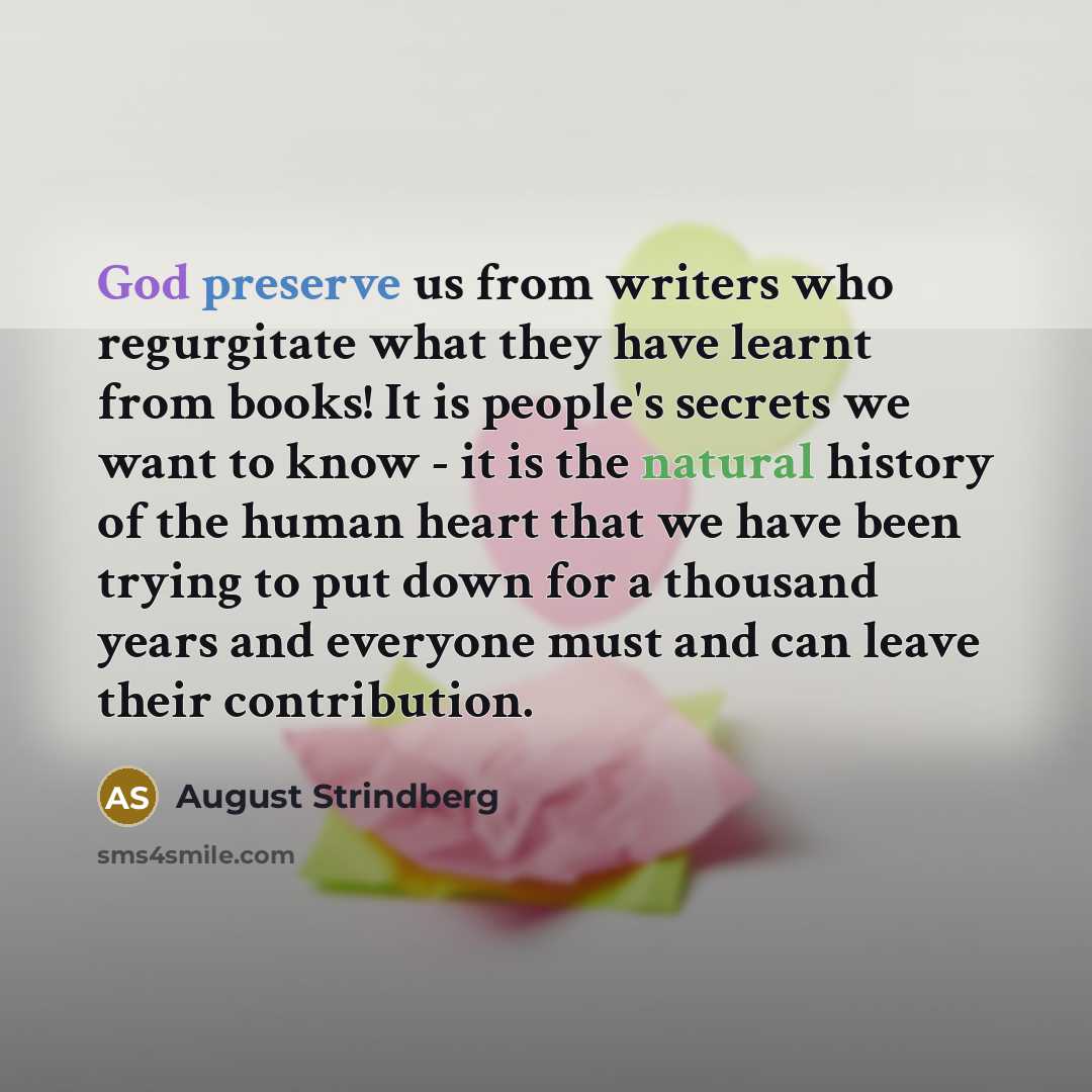 “God preserve us from writers who regurgitate what they have…” quote by August Strindberg