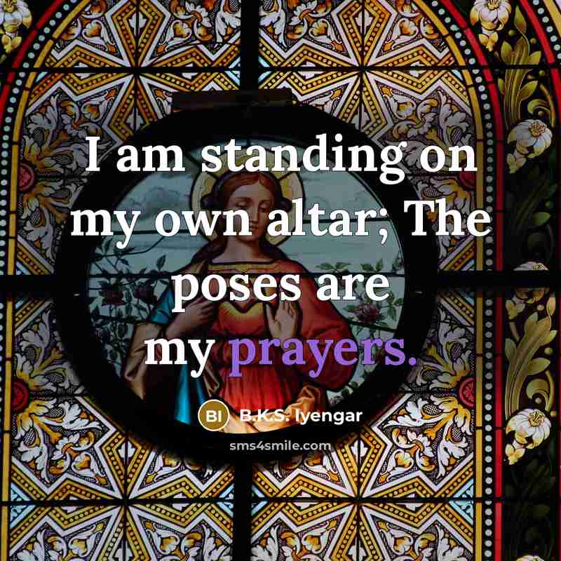 “I am standing on my own altar; The poses are…” quote by B.K.S. Iyengar