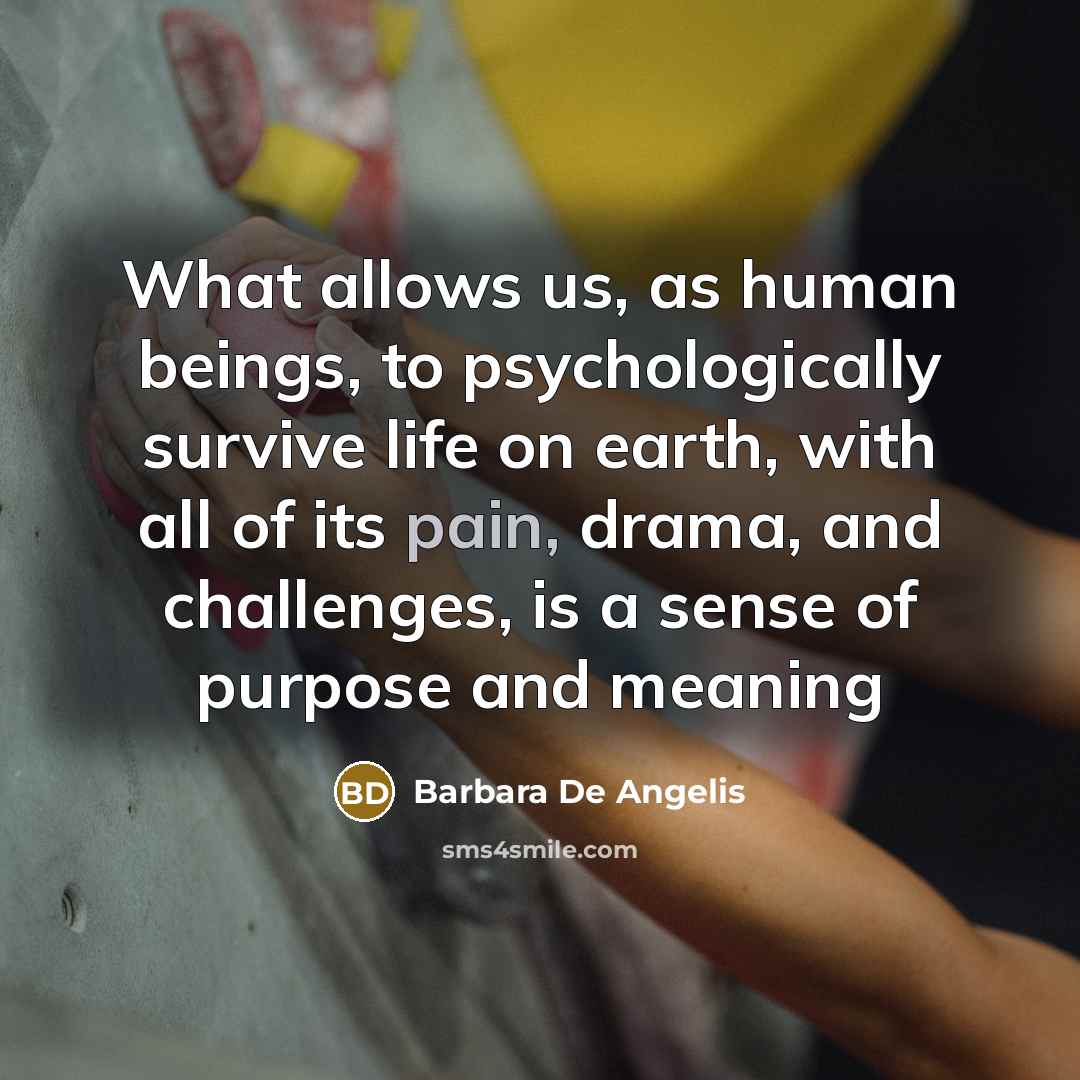 “What allows us, as human beings, to psychologically survive life…” quote by Barbara De Angelis
