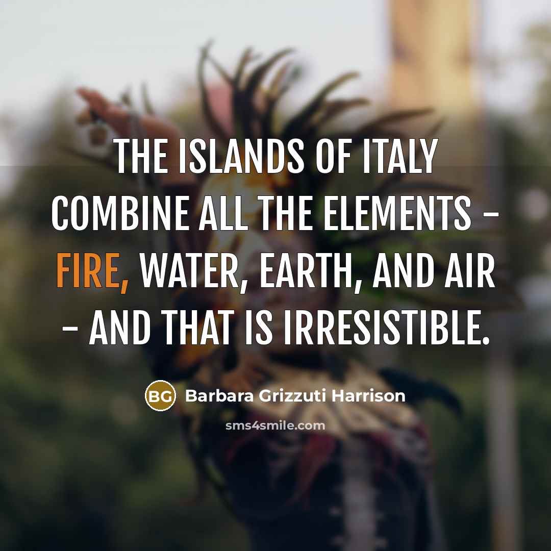 “the islands of Italy combine all the elements - fire,…” quote by Barbara Grizzuti Harrison
