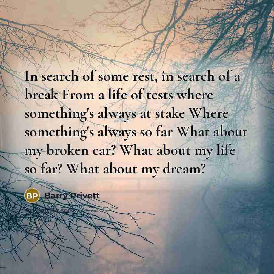 “In search of some rest, in search of a break…” quote by Barry Privett