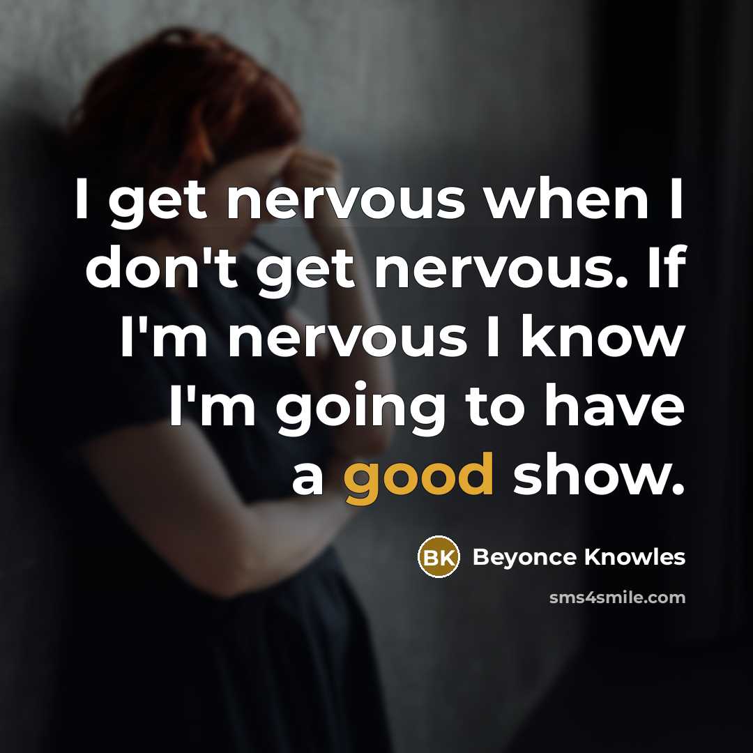 “I get nervous when I don't get nervous. If I'm…” quote by Beyonce Knowles