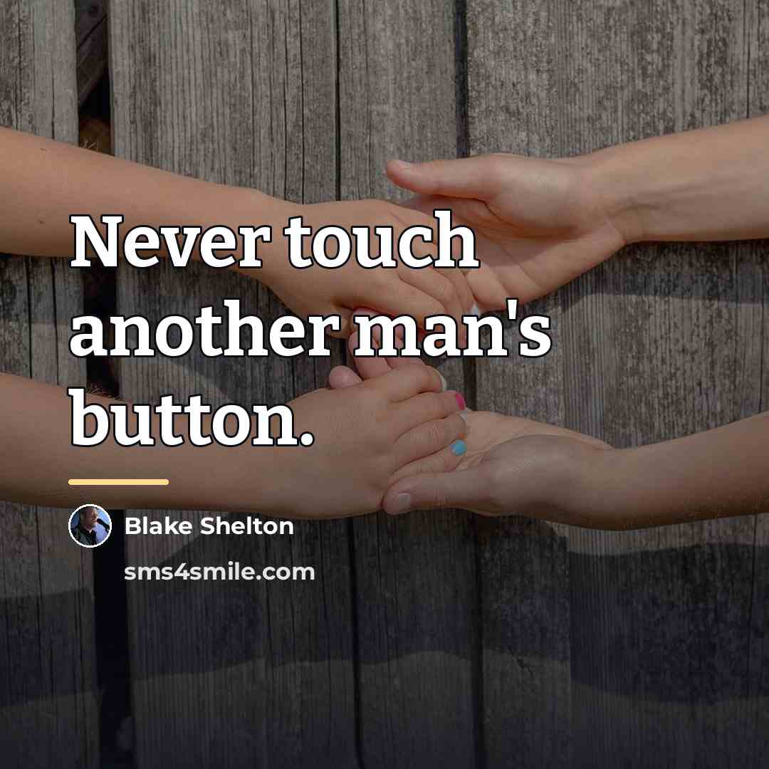 “Never touch another man's button.…” quote by Blake Shelton