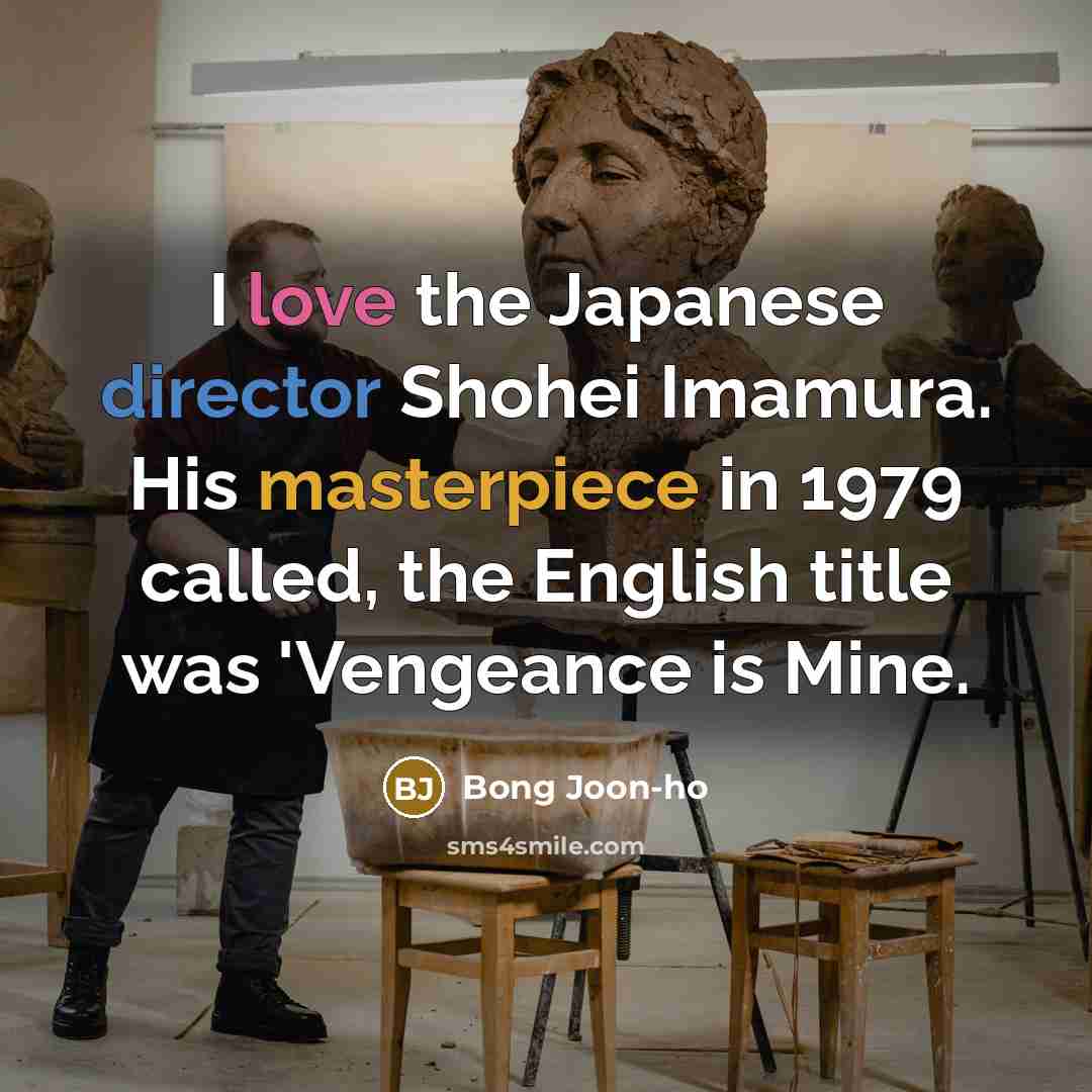“I love the Japanese director Shohei Imamura. His masterpiece in…” quote by Bong Joon-ho