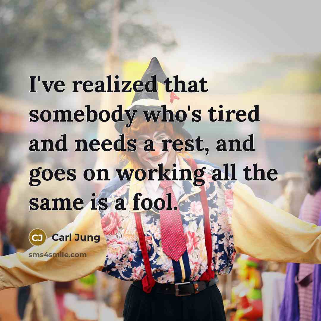 “I've realized that somebody who's tired and needs a rest,…” quote by Carl Jung