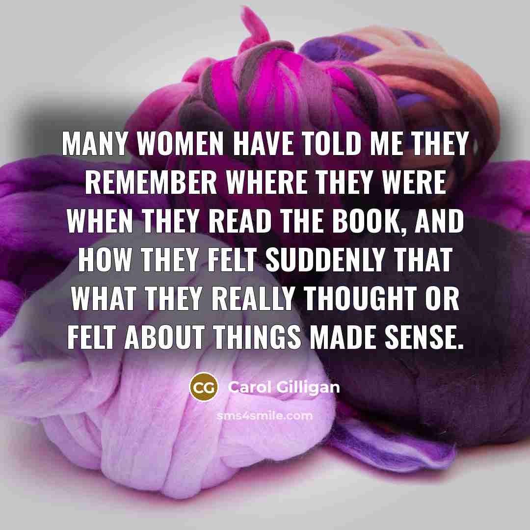 “Many women have told me they remember where they were…” quote by Carol Gilligan