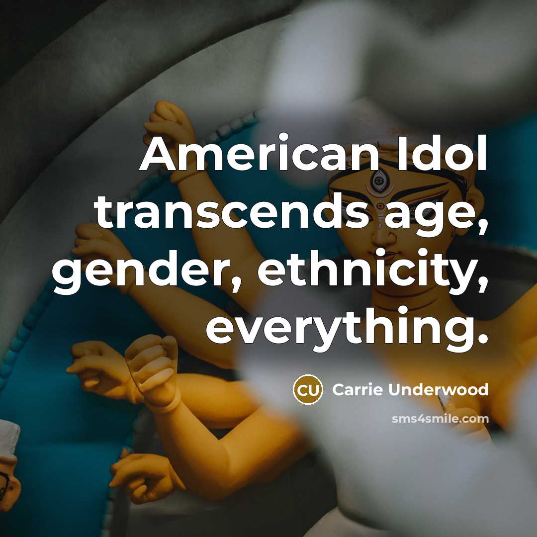 “American Idol transcends age, gender, ethnicity, everything.…” quote by Carrie Underwood