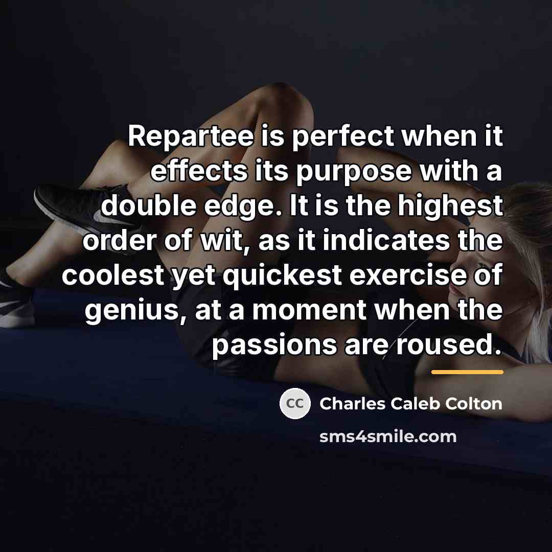 “Repartee is perfect when it effects its purpose with a…” quote by Charles Caleb Colton