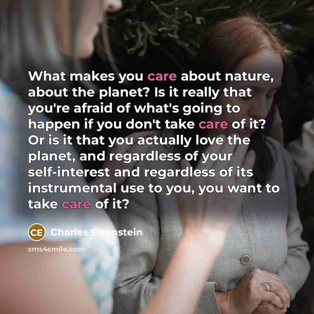 “What makes you care about nature, about the planet? Is…” quote by Charles Eisenstein