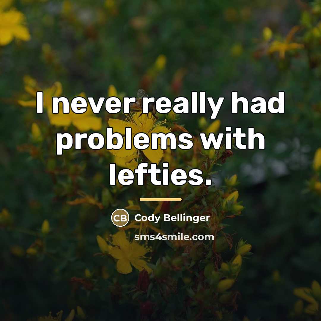 “I never really had problems with lefties.…” quote by Cody Bellinger