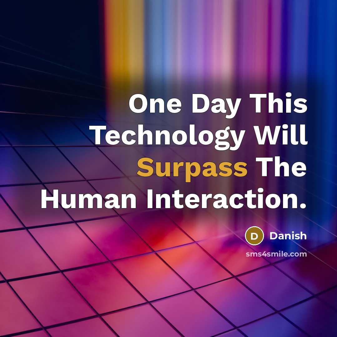 “One Day This Technology Will Surpass The Human Interaction.” quote by Danish